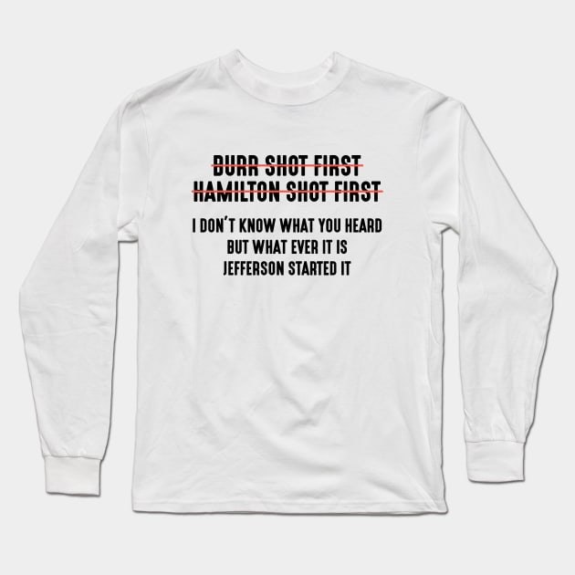 Burr Shot First Alexander Hamilton Shot First Funny Long Sleeve T-Shirt by Attia17